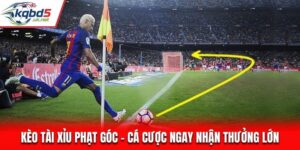 Kèo Tài Xỉu Phạt Góc - Cá Cược Ngay Nhận Thưởng Lớn