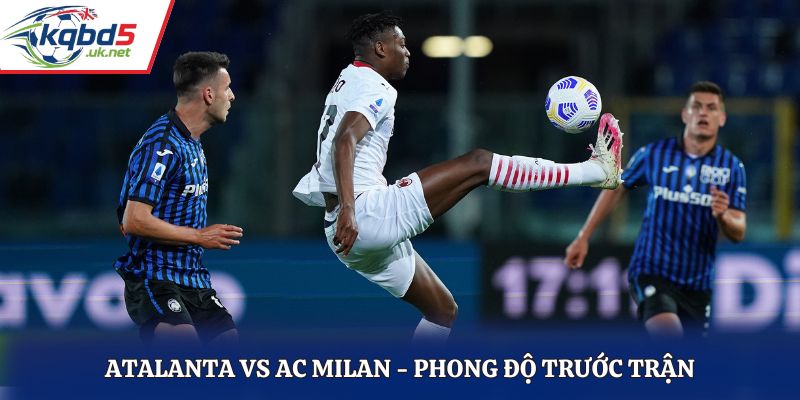 Soi kèo Atalanta vs AC Milan - phân tích phong độ trước trận