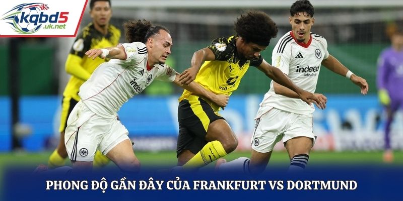 Đánh giá phong độ Frankfurt vs Dortmund