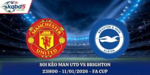 Soi kèo Man Utd vs Brighton: 23h30 - 11/01 - Vòng 1/32 FA Cup