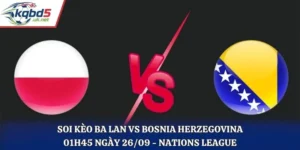 Soi Kèo Ba Lan Vs Bosnia Herzegovina Lúc 01H45 Ngày 26/09/2026 - Nations League