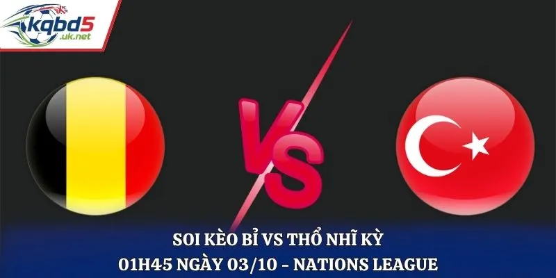 Soi Kèo Bỉ Vs Thổ Nhĩ Kỳ 01h45 Ngày 03/10/2026 - Nations League 2026/27